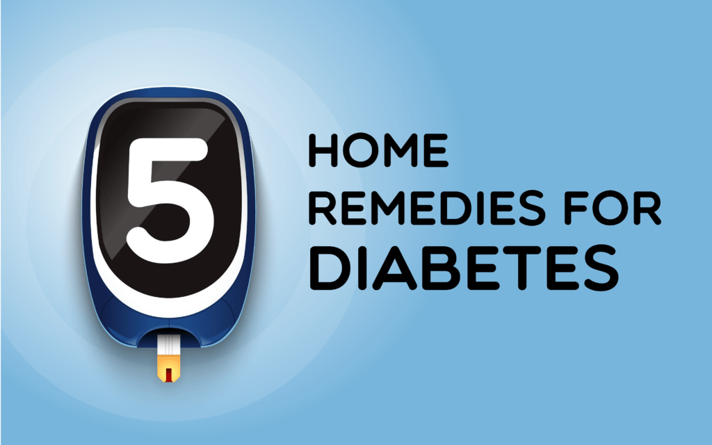 5 Easy Home Remedies for Diabetes to help you control Your Sugar levels