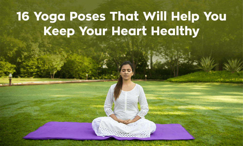 How To Keep Your Heart Healthy With Interesting 16 Yoga Poses