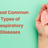 Most Common Types of Respiratory Diseases