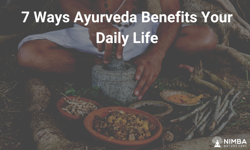 7 Ways Ayurveda Benefits Your Daily Life