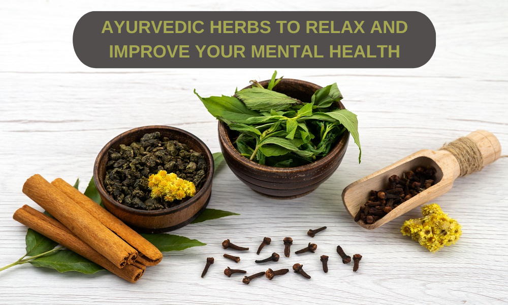 AYURVEDIC HERBS TO RELAX AND IMPROVE YOUR MENTAL HEALTH