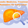 Ayurvedic Medicine, Treatment & Remedies for Fatty Liver