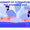 Management Of Osteoarthritis The Ayurveda Way
