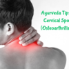 Ayurveda Tips To Treat Cervical Spondylosis (Osteoarthritis Of Neck)