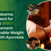 Panchakarma Treatment for Weight Management Sustainable Weight Loss with Ayurveda